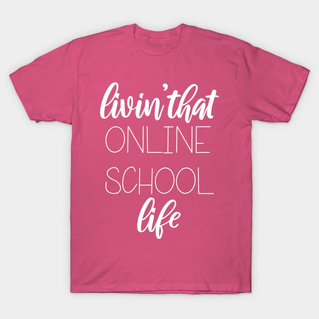 Livin That Online School Life T-Shirt by SarahBean